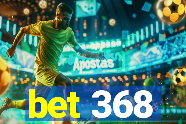 bet 368